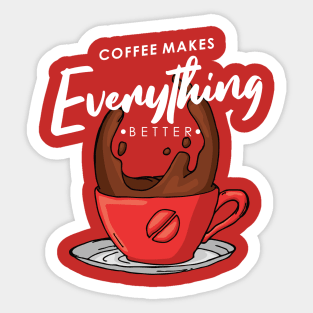 Coffee makes everything better Sticker